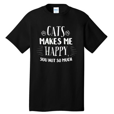 Cats Make Me Happy You Not So Much Tall T-Shirt