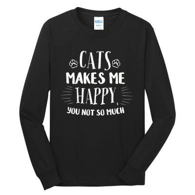 Cats Make Me Happy You Not So Much Tall Long Sleeve T-Shirt