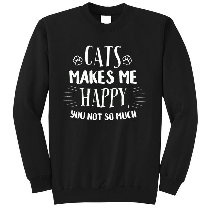 Cats Make Me Happy You Not So Much Tall Sweatshirt