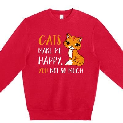 Cats Make Me Happy You Not So Much Premium Crewneck Sweatshirt