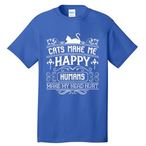 Cats Make Me Happy Hu Make My Head Hurt Festival Cat Mom Cute Gift Tall T-Shirt