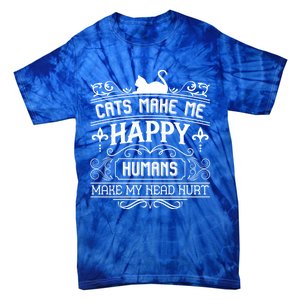 Cats Make Me Happy Hu Make My Head Hurt Festival Cat Mom Cute Gift Tie-Dye T-Shirt