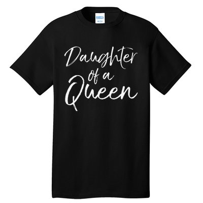 Cute Matching Mom & Daughter Gift Daughter of a Queen Tall T-Shirt