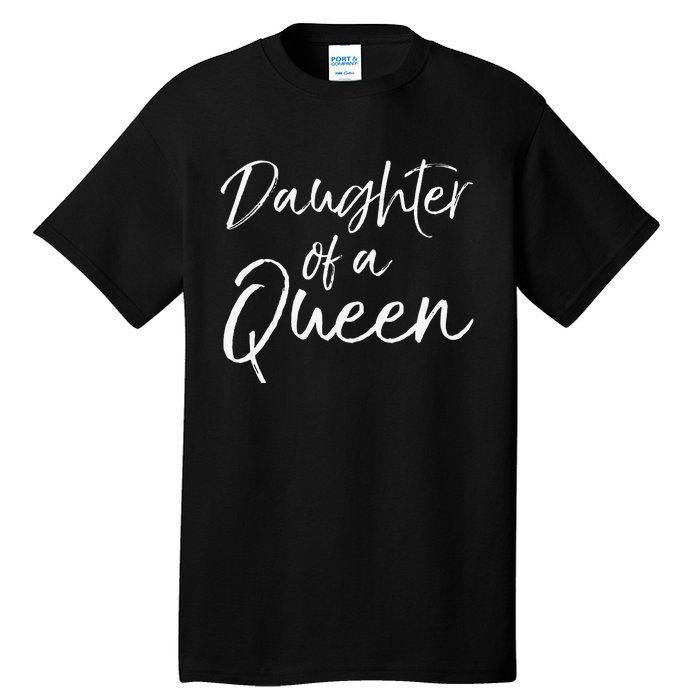 Cute Matching Mom & Daughter Gift Daughter of a Queen Tall T-Shirt