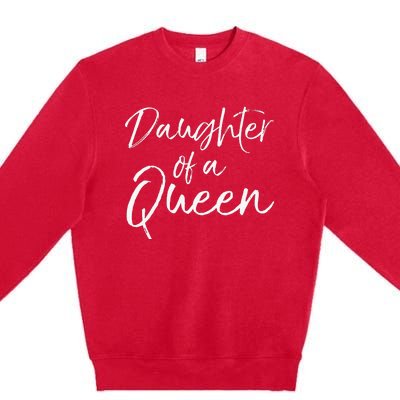 Cute Matching Mom & Daughter Gift Daughter of a Queen Premium Crewneck Sweatshirt