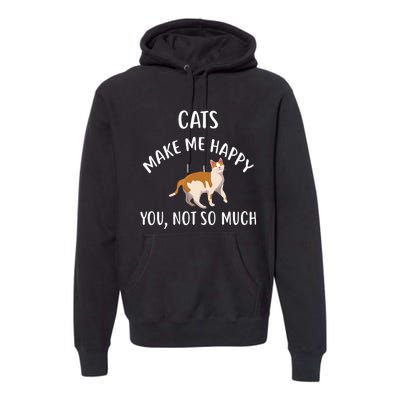 Cats Make Me Happy You Not So Much Premium Hoodie