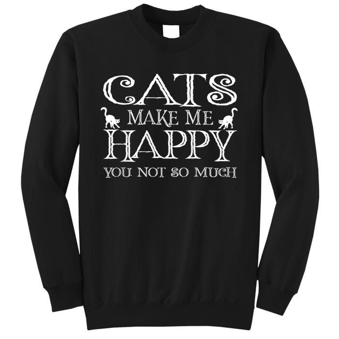 Cats Make Me Happy You Not So Much Sweatshirt