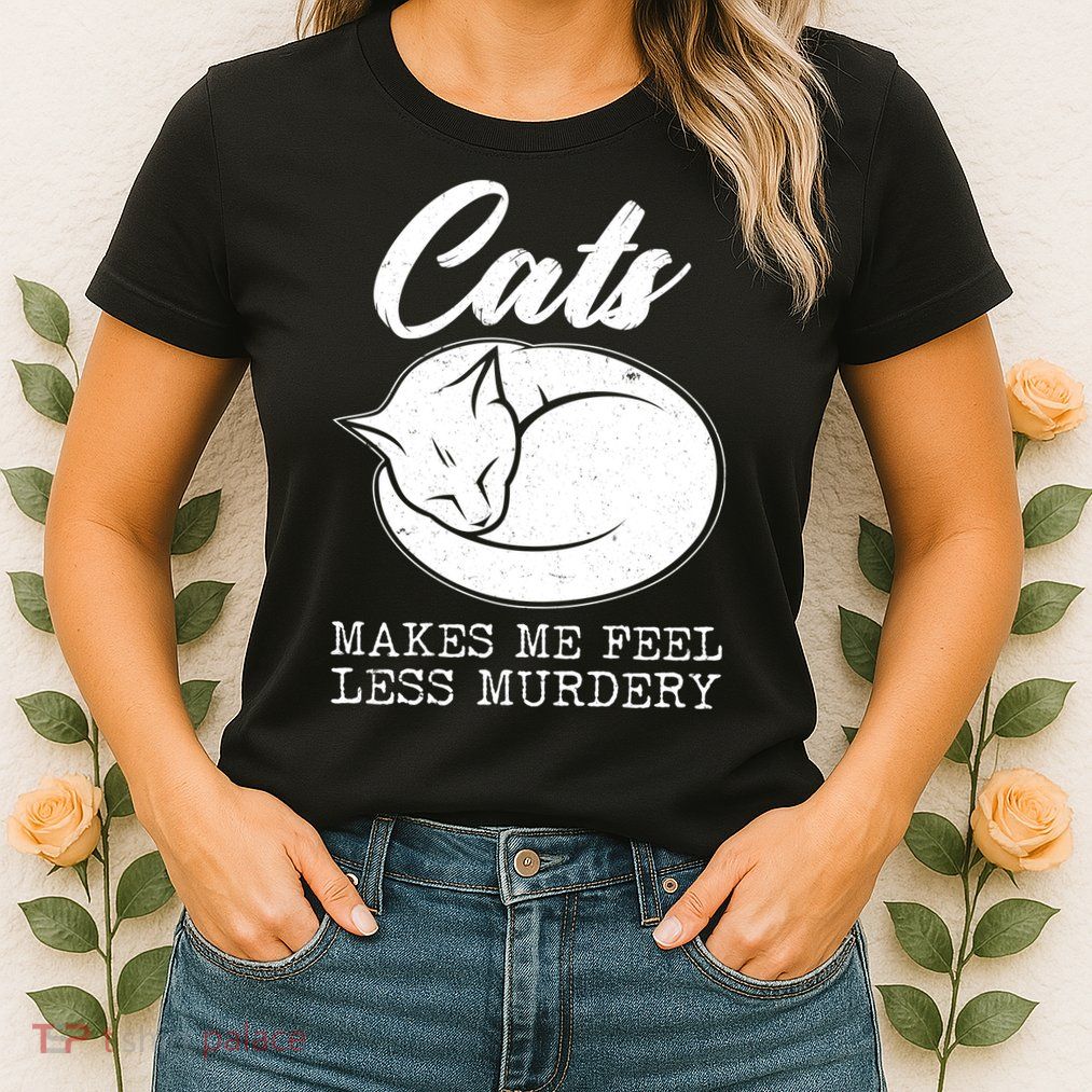 Cats Makes Me Feel Less Murdery Womens T-Shirt