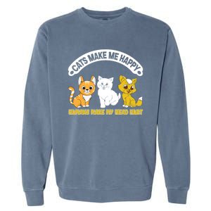 Cats Make Me Happy Hu Make My Head Hurt Funny Cats Great Gift Garment-Dyed Sweatshirt