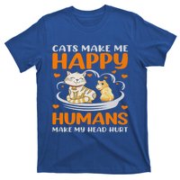 Cats Make Me Happy Hu Make My Head Hurt Funny Gift T-Shirt