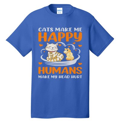 Cats Make Me Happy Hu Make My Head Hurt Funny Gift Tall T-Shirt