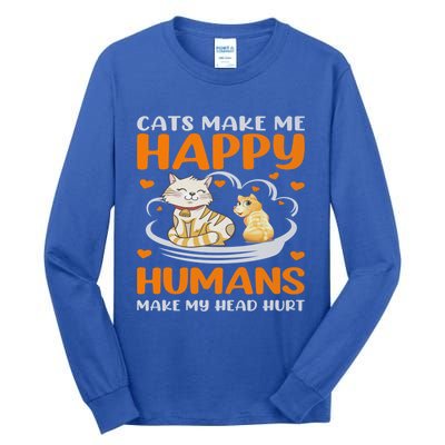 Cats Make Me Happy Hu Make My Head Hurt Funny Gift Tall Long Sleeve T-Shirt