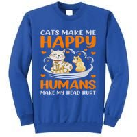 Cats Make Me Happy Hu Make My Head Hurt Funny Gift Tall Sweatshirt