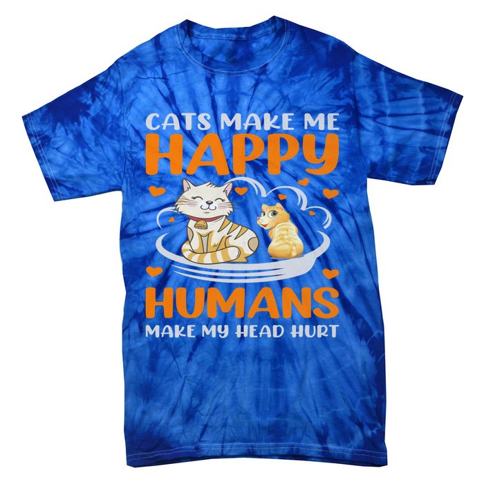 Cats Make Me Happy Hu Make My Head Hurt Funny Gift Tie-Dye T-Shirt