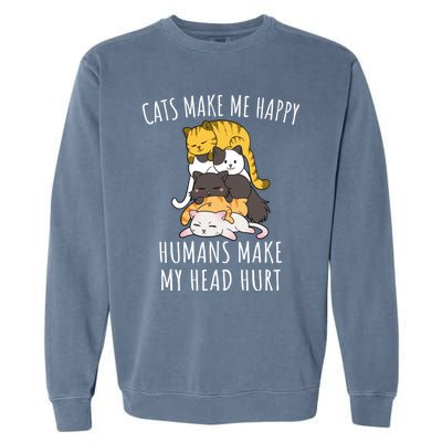 Cats Make Me Happy Hu Make My Head Hurt Gift Garment-Dyed Sweatshirt