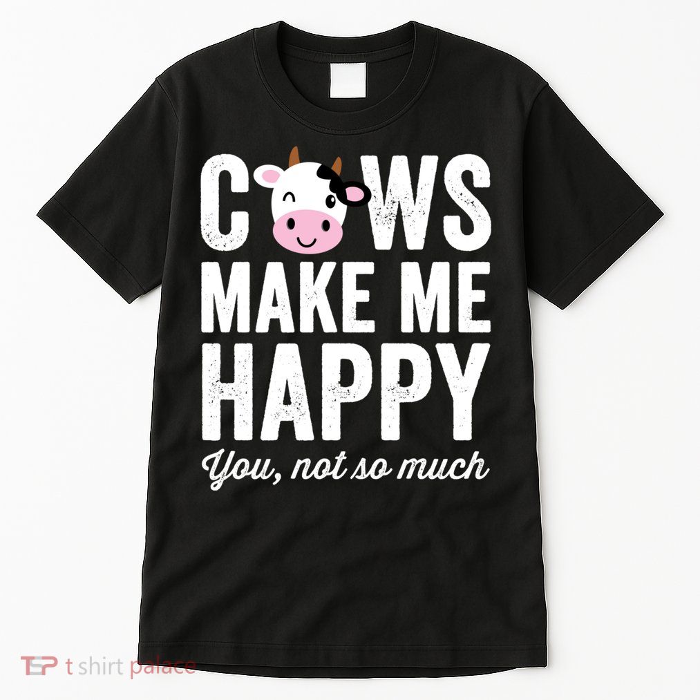 Cows Make Me Happy You Not So Much Hoodie - Farmer Cows Tall T-Shirt