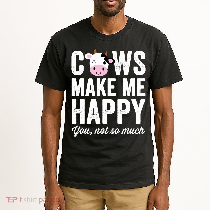 Cows Make Me Happy You Not So Much Hoodie - Farmer Cows Tall T-Shirt