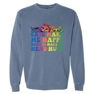 Cats Make Me Happy Hu Make My Head Hurt Gift Garment-Dyed Sweatshirt