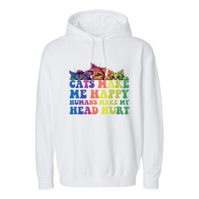 Cats Make Me Happy Hu Make My Head Hurt Gift Garment-Dyed Fleece Hoodie