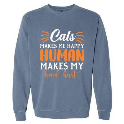 Cats Make Me Happy Hu Make My Head Hurt Cool Gift Garment-Dyed Sweatshirt