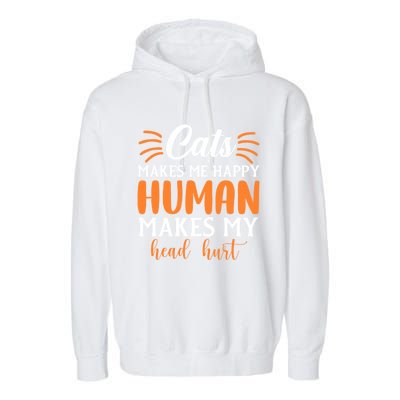 Cats Make Me Happy Hu Make My Head Hurt Cool Gift Garment-Dyed Fleece Hoodie