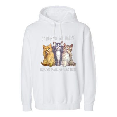 Cats Make Me Happy Hu Make My Head Hurt Great Gift Garment-Dyed Fleece Hoodie