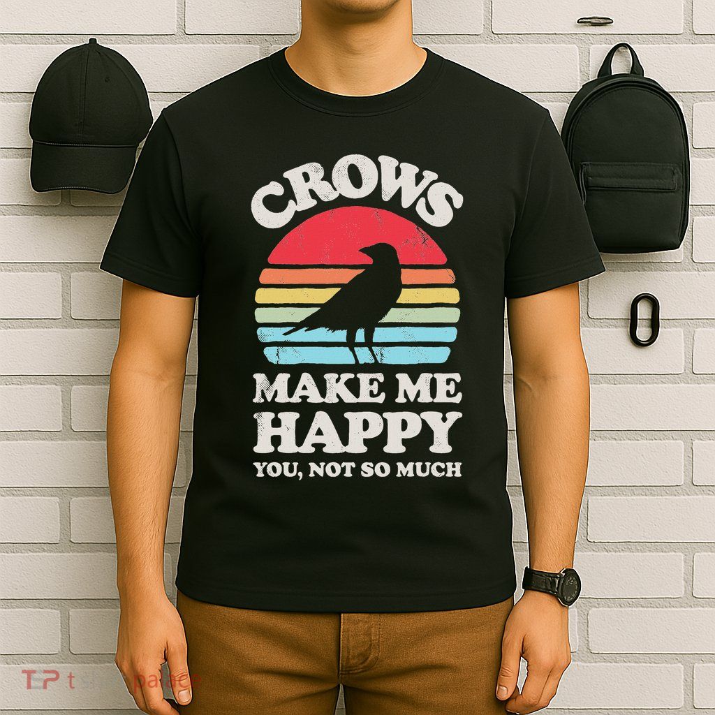 Crows Make Me Happy You Not So Much Funny Crow Raven Vintage T-Shirt