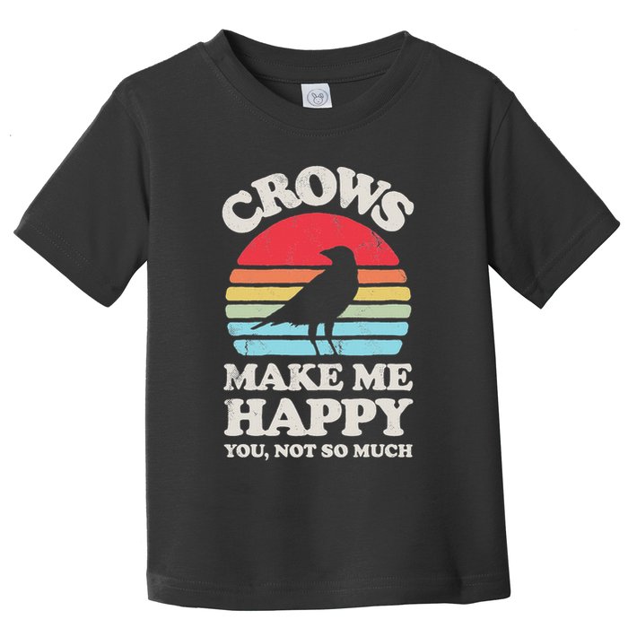 Crows Make Me Happy You Not So Much Funny Crow Raven Vintage Toddler T-Shirt