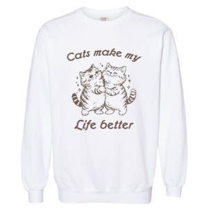 Cats Make My Life Better Cute Dancing Cats Garment-Dyed Sweatshirt