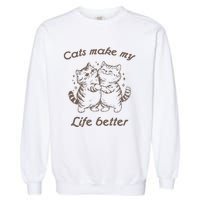 Cats Make My Life Better Cute Dancing Cats Garment-Dyed Sweatshirt