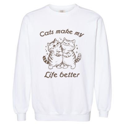 Cats Make My Life Better Cute Dancing Cats Garment-Dyed Sweatshirt