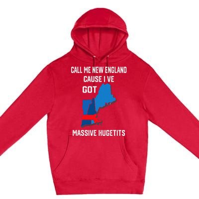 Call Me New England Cause I Ve Got Massive Hugetits Premium Pullover Hoodie