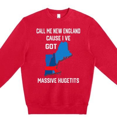 Call Me New England Cause I Ve Got Massive Hugetits Premium Crewneck Sweatshirt