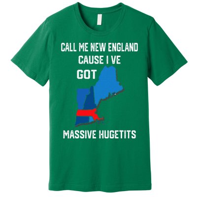 Call Me New England Cause I Ve Got Massive Hugetits Premium T-Shirt