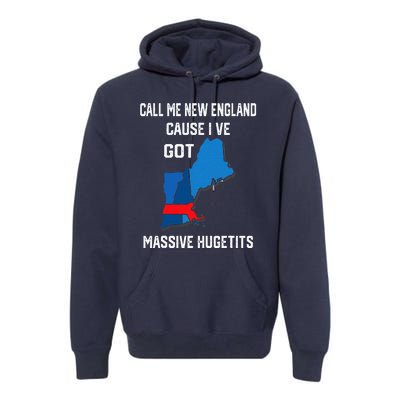 Call Me New England Cause I Ve Got Massive Hugetits Premium Hoodie