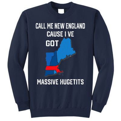 Call Me New England Cause I Ve Got Massive Hugetits Tall Sweatshirt