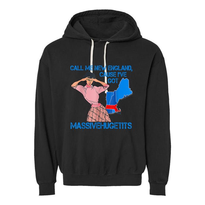 Call Me New England Cause I Got Massivehugetits Garment-Dyed Fleece Hoodie