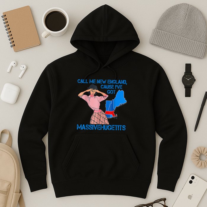 Call Me New England Cause I Got Massivehugetits Hoodie