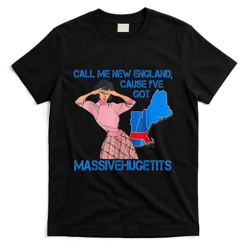 Call Me New England Cause I Got Massivehugetits T-Shirt