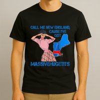 Call Me New England Cause I Got Massivehugetits T-Shirt