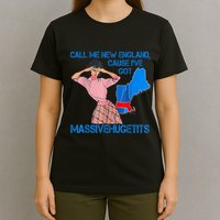 Call Me New England Cause I Got Massivehugetits T-Shirt