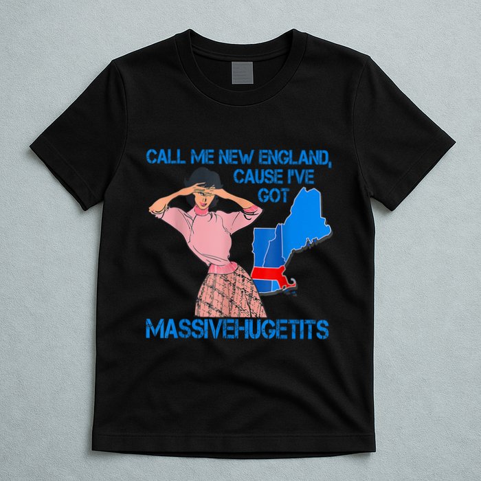 Call Me New England Cause I Got Massivehugetits T-Shirt