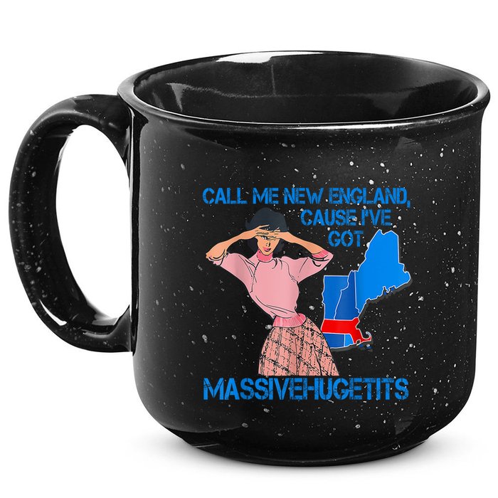 Call Me New England Cause I Got Massivehugetits 15oz Campfire Ceramic Mug