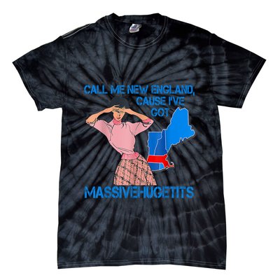 Call Me New England Cause I Got Massivehugetits Tie-Dye T-Shirt