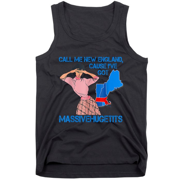 Call Me New England Cause I Got Massivehugetits Tank Top