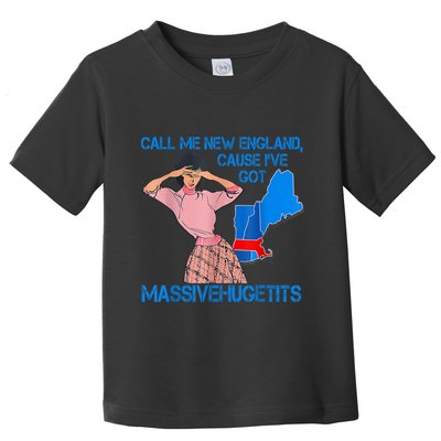 Call Me New England Cause I Got Massivehugetits Toddler T-Shirt
