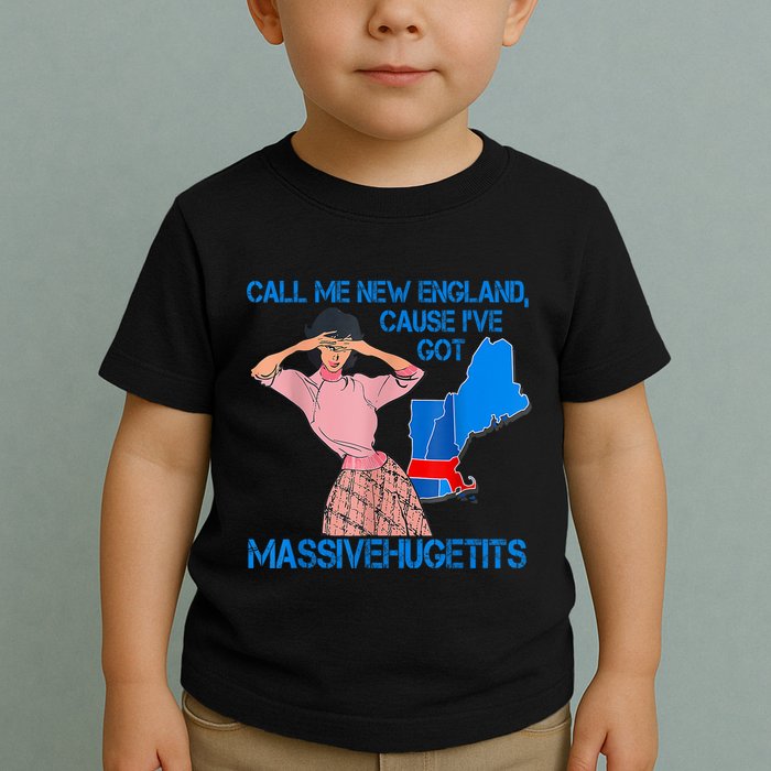 Call Me New England Cause I Got Massivehugetits Toddler T-Shirt