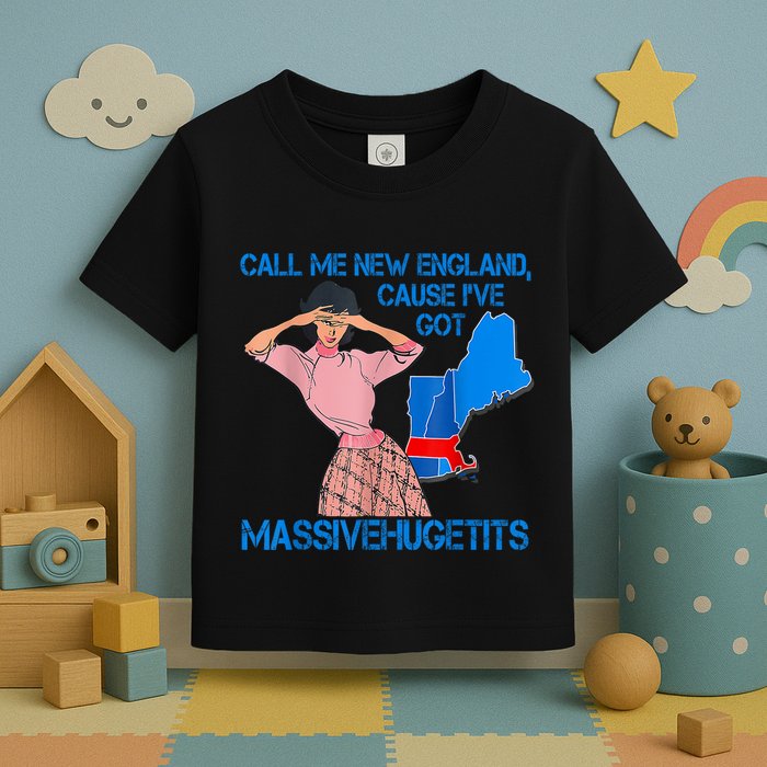 Call Me New England Cause I Got Massivehugetits Toddler T-Shirt
