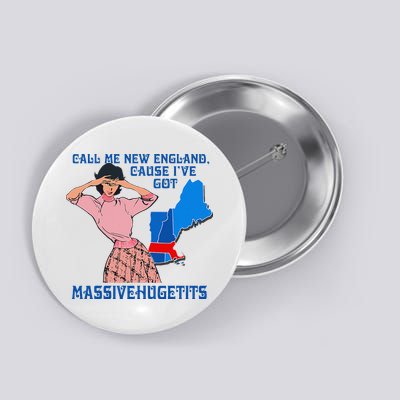 Call Me New England Cause I Got Massivehugetits Button