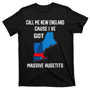 Call Me New England Cause Ive Got MassiveHugetits T-Shirt